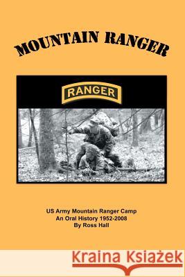 Mountain Ranger: An oral history of the US Army Mountain Ranger Camp 1952-2008 Hall, Ross 9781439223284 Booksurge Publishing - książka