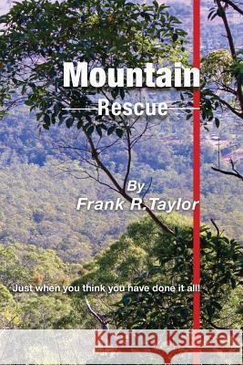 Mountain Rescue: Just when you thought you had done it all! Taylor, Frank R. 9781534673922 Createspace Independent Publishing Platform - książka