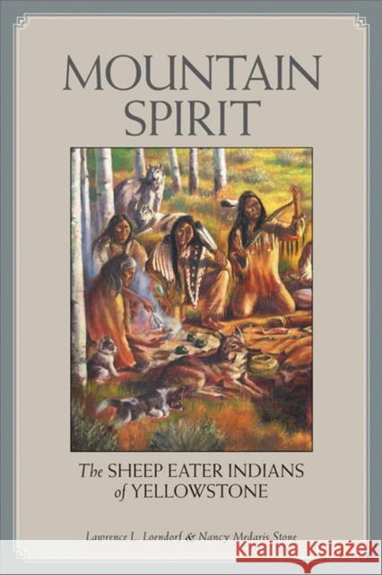 Mountain Spirit: The Sheep Eater Indians of Yellowstone Loendorf, Lawrence L. 9780874808674 University of Utah Press - książka