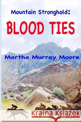 Mountain Stronghold: Blood Ties Martha Murray Moore Martha Murray Moore 9781500376482 Createspace - książka