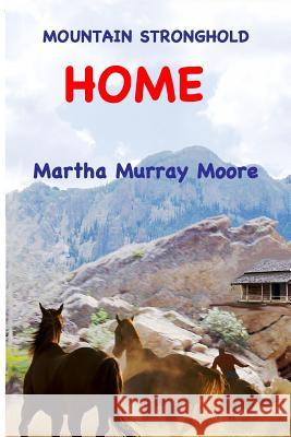 Mountain Stronghold: Home Martha Murray Moore 9781502335197 Createspace - książka