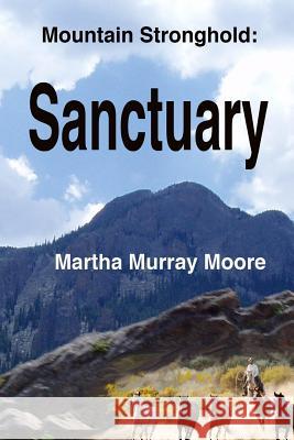 Mountain Stronghold: Sanctuary Martha Murray Moore 9781492358114 Createspace - książka