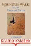 Mountain Walk Versus Forrest Fenn: A Memoir Richard E Saunier   9781662933349 Gatekeeper Press