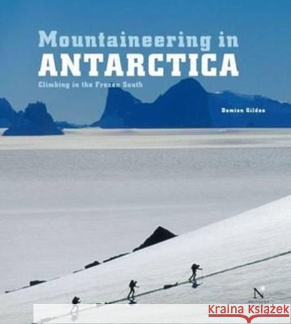 Mountaineering in Antarctica: Climbing in the Frozen South Damien Gildea 9782875230065 Nevicata - książka