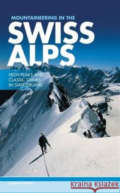 Mountaineering in the Swiss Alps: High peaks and classic climbs in Switzerland Stephane Maire, Paul Henderson 9781910240557 Vertebrate Publishing Ltd - książka