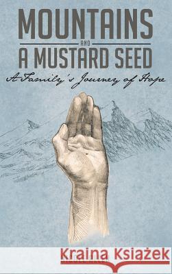 Mountains and a Mustard Seed: A Family's Journey of Hope Nicole Allen 9781643002217 Covenant Books - książka