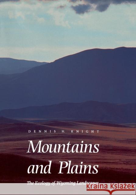 Mountains and Plains: The Ecology of Wyoming Landscapes Dennis H. Knight 9780300068566 Yale University Press - książka