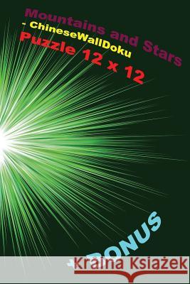 Mountains and Stars - Chinesewalldoku Puzzle 12 X 12 + Bonus: 250 Reasonable Puzzles 50 Easy + 50 Medium + 50 Hard + 50 Very Hard + 50 Fillominodoku 1 Andrii Pitenko 9781725198975 Createspace Independent Publishing Platform - książka
