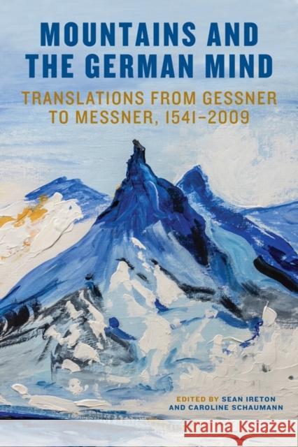 Mountains and the German Mind: Translations from Gessner to Messner, 1541-2009 Sean Ireton Caroline Schaumann 9781640140479 Camden House (NY) - książka
