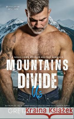 Mountains Divide Us: A Small-Town Western Age-Gap Romance Greta Rose West   9781955633154 Punk Rose Press - książka