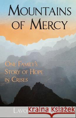 Mountains of Mercy: One Family's Story of Hope in Crisis Lavone D. Genzink Latayne C. Scott 9781625860163 Credo House Publishers - książka