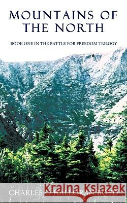 Mountains of the North: Book 1 in the Battle for Freedom Trilogy Boyd, Charles O'Halloran 9781440142284 iUniverse.com - książka