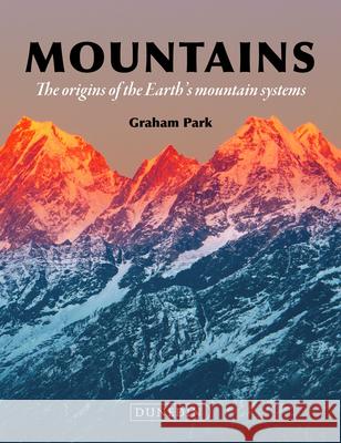 Mountains: The Origins of the Earth’s Mountain Systems Graham Park 9781780460666 Dunedin Academic Press - książka