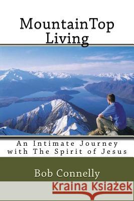 MountainTop Living: An Intimate Journey with The Spirit of Jesus Connelly, Bob 9781494377212 Createspace - książka