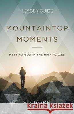 Mountaintop Moments Leader Guide: Meeting God in the High Places Ed Robb 9781501884030 Abingdon Press - książka