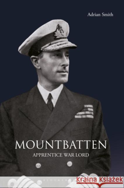 Mountbatten : Apprentice War Lord 1900-1943 Adrian Smith 9781848853744  - książka