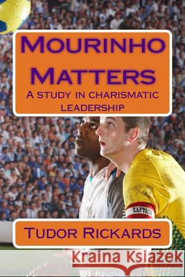 Mourinho Matters: A study in charismatic leadership Rickards, Tudor 9781519485809 Createspace Independent Publishing Platform - książka