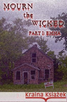 Mourn the Wicked: Part I: Emma Brian L. Blank 9781500276577 Createspace - książka