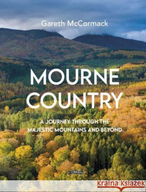 Mourne Country: A Journey Through the Majestic Mountains and Beyond Gareth McCormack 9781788491778 O'Brien Press Ltd - książka