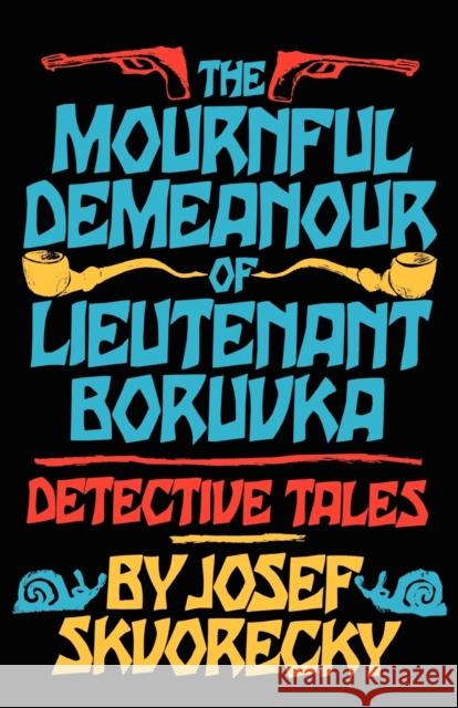 Mournful Demeanour of Lieutenant Boruvka: Dective Tales Josef Skvorecky 9780393307863 W. W. Norton & Company - książka