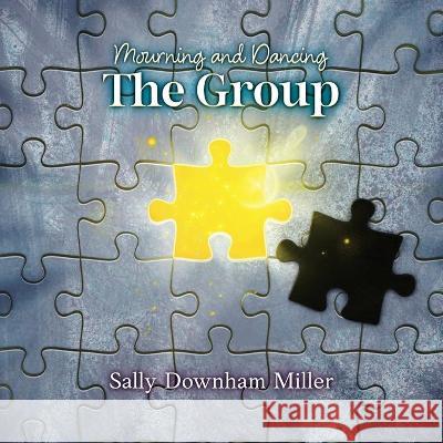 Mourning and Dancing: The Group: A Curriculum for Grief Support Groups Sally Downham Miller 9781887043861 White River Press - książka