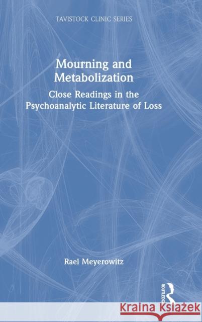Mourning and Metabolization: Close Readings in the Psychoanalytic Literature of Loss Meyerowitz, Rael 9781032210780 Taylor & Francis Ltd - książka