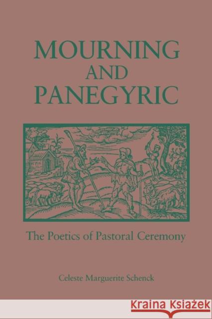 Mourning and Panegyric: The Poetics of Pastoral Ceremony Schenck, Celeste 9780271028255 Pennsylvania State University Press - książka