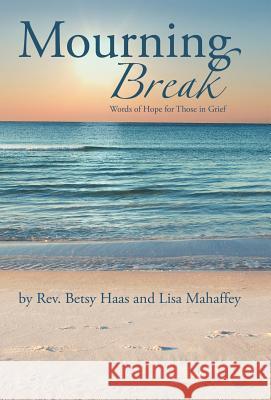 Mourning Break: Words of Hope for Those in Grief Haas, Betsy 9781449760489 WestBow Press - książka