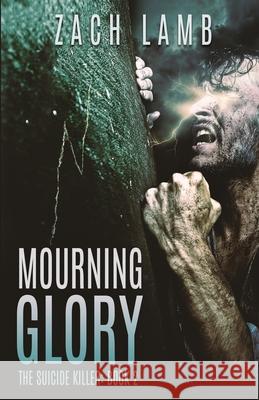 Mourning Glory: The Suicide Killer: Book 2 Zach Lamb   9798987152706 Green Girl Publishing - książka