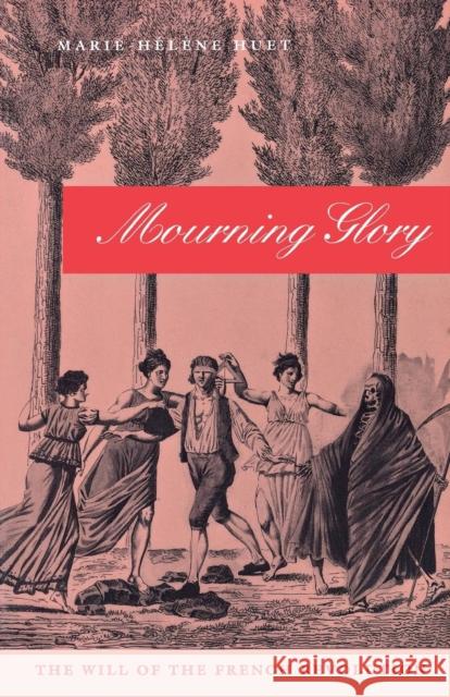 Mourning Glory: The Will of the French Revolution Huet, Marie-Hélène 9780812216172 UNIVERSITY OF PENNSYLVANIA PRESS - książka