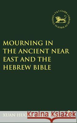 Mourning in the Ancient Near East and the Hebrew Bible Xuan Huong Thi Pham 9781841270296 Sheffield Academic Press - książka