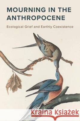 Mourning in the Anthropocene: Ecological Grief and Earthly Coexistence Joshua Trey Barnett 9781611864342 Michigan State University Press - książka