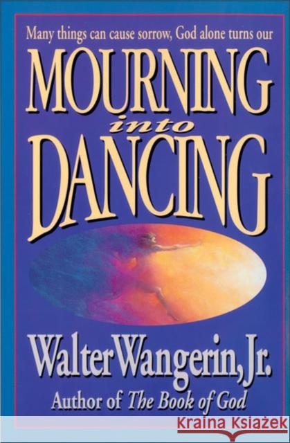 Mourning Into Dancing Walter, Jr. Wangerin 9780310207658 Zondervan Publishing Company - książka
