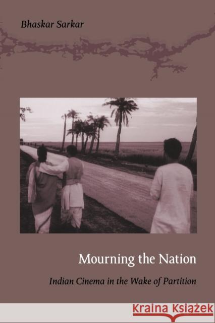 Mourning the Nation: Indian Cinema in the Wake of Partition Sarkar, Bhaskar 9780822344117 Duke University Press - książka