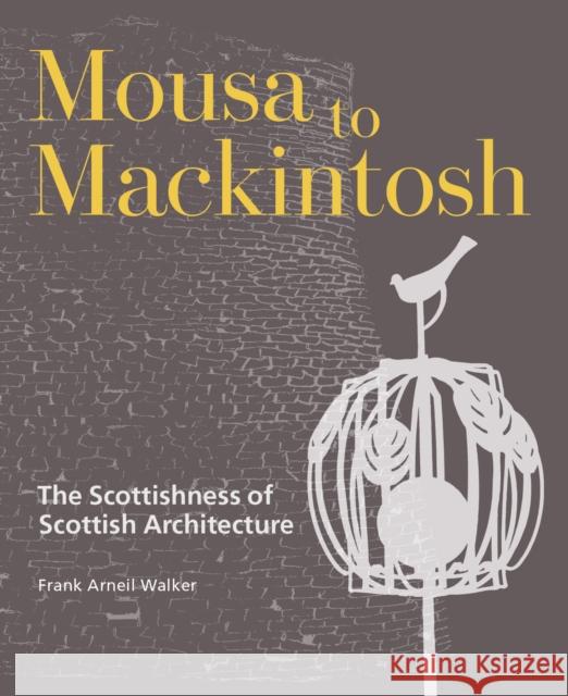 Mousa to Mackintosh: The Scottishness of Scottish Architecture Frank Arneil Walker 9781849173285 Historic Environment Scotland - książka