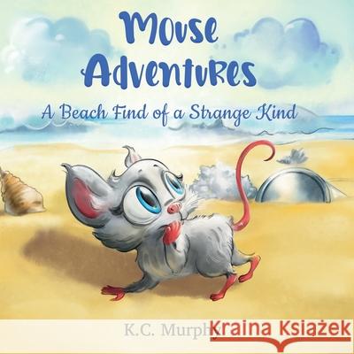 Mouse Adventures: A Beach Find of a Strange Kind K. C. Murphy Dmitry Chizhov 9780473586157 Duckling Publishing - książka