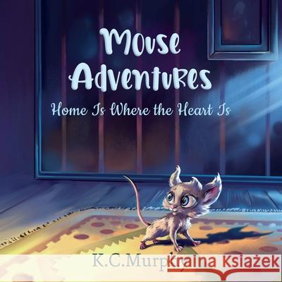 Mouse Adventures: Home is Where the Heart is K. C. Murphy Dmitry Chizhov 9780473537999 Duckling Publishing - książka