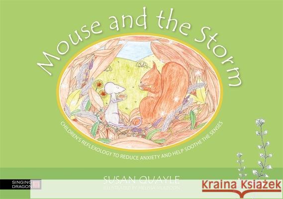 Mouse and the Storm: Children's Reflexology to Reduce Anxiety and Help Soothe the Senses Quayle, Susan 9781848193444 Singing Dragon - książka