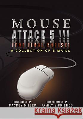 Mouse Attack 5!!! (the Final Cheese) Mackey Miller 9781456802974 Xlibris Corporation - książka