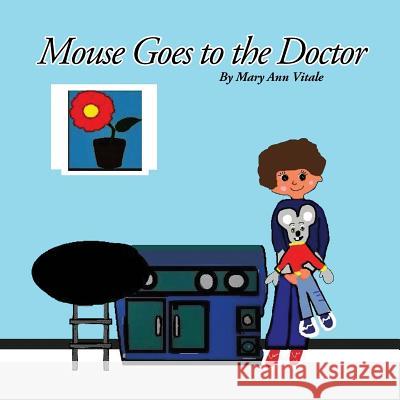 Mouse Goes To The Doctor Vitale, Mary Ann 9781501058783 Createspace Independent Publishing Platform - książka