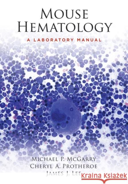 Mouse Hematology: A Laboratory Manual [With DVD] McGarry, Michael P. 9780879698850 Cold Spring Harbor Laboratory Press - książka