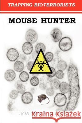 Mouse Hunter: Trapping Bioterrorists Jon Trae 9781463723118 Createspace - książka