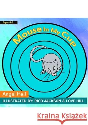 Mouse in my Cup Angel Hall Rico Jackson Love Hill 9781716363580 Lulu.com - książka