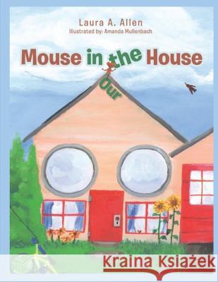 Mouse in the House: null Laura a. Allen Amanda Mullenbach 9780578823508 Laheart Group L.L.C. - książka