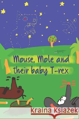 Mouse, Mole and Their Baby T-Rex Caroline Van Wijhe Thomas Van Wijhe Marten Va 9781726762212 Independently Published - książka