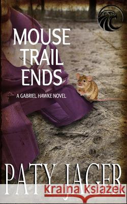 Mouse Trail Ends: Gabriel Hawke Novel Paty Jager Christina Keerins  9781947983960 Windtree Press - książka