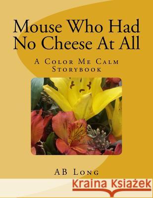Mouse Who Had No Cheese At All Long, Ab 9781983665318 Createspace Independent Publishing Platform - książka