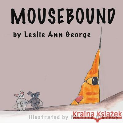 Mousebound Leslie Ann George, Melissa O'Grady 9781732559608 Alyssa D. Metcalfe - książka