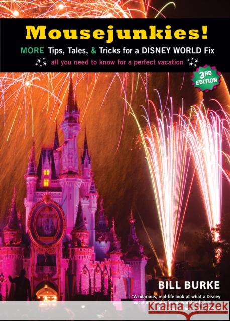 Mousejunkies!: More Tips, Tales, and Tricks for a Disney World Fix: All You Need to Know for a Perfect Vacation Bill Burke 9781609521530 Travelers' Tales Guides - książka