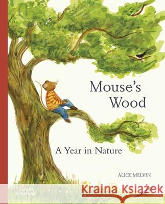 Mouse's Wood: A Year in Nature Alice Melvin 9780500652701 Thames & Hudson Ltd - książka